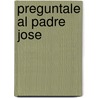 Preguntale al Padre Jose door Jose De Jesus Aguilar Valdes