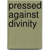 Pressed Against Divinity door Janis Tedesco. Haswell