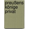 Preußens Könige privat by Karl Eduard Vehse