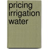Pricing Irrigation Water door Yacov Tsur