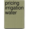 Pricing Irrigation Water by Yacov Tsur