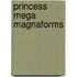 Princess Mega MagnaForms