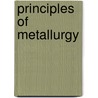 Principles Of Metallurgy door Arthur H.D. 1920 Hiorns
