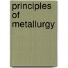 Principles of Metallurgy door Arthur Horseman Hiorns
