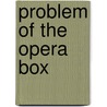 Problem Of The Opera Box door Jacques Futrelle