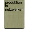 Produktion in Netzwerken by Jörg Sydow