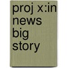 Proj X:in News Big Story door Dominic Barker