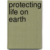Protecting Life On Earth door Peter B. Moyle