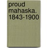 Proud Mahaska. 1843-1900 door Onbekend