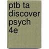 Ptb Ta Discover Psych 4e by Unknown