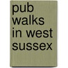 Pub Walks In West Sussex door Mike Powers