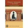 Public Memory Of Slavery door Ana Lucia Araujo