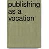 Publishing As A Vocation door Irving Louis Horowitz