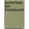 Pulverfass am Hindukusch door Rob Johnson