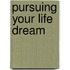 Pursuing Your Life Dream