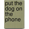Put The Dog On The Phone door Janis L. Osborne