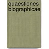 Quaestiones Biographicae by Eric Lippelt