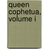 Queen Cophetua, Volume I
