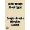 Queer Things About Egypt door Douglas Brooke Wheelton Sladen