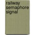Railway Semaphore Signal