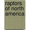 Raptors Of North America by Noel Snyder