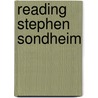 Reading Stephen Sondheim by S. Goodhart