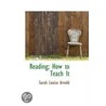 Reading; How To Teach It door Sarah Louise Arnold