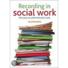 Recording In Social Work door Liz O'Rourke