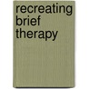 Recreating Brief Therapy door Jane E. Peller