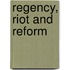 Regency, Riot And Reform
