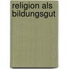 Religion als Bildungsgut door Dieter Fauth