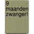 9 maanden zwanger!