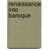Renaissance Into Baroque door James E. Mundy