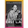 Republica de East La, La by Luis J. Rodriguez