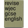 Revise Wjec Gcse English door Ted Snell