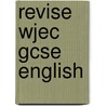Revise Wjec Gcse English by Ted Snell