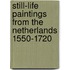 Still-Life paintings from the Netherlands 1550-1720