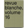 Revue Blanche, Volume 16 door Onbekend