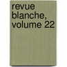 Revue Blanche, Volume 22 door Onbekend