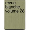 Revue Blanche, Volume 28 door Onbekend