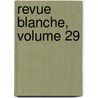 Revue Blanche, Volume 29 door Onbekend