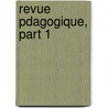 Revue Pdagogique, Part 1 by Unknown