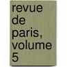 Revue de Paris, Volume 5 door Onbekend