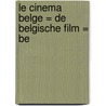 Le cinema belge = de belgische film = be door Belgian Royal Film Archive