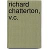 Richard Chatterton, V.C. by Ruby Mildred Ayres