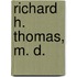 Richard H. Thomas, M. D.