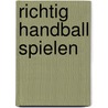 Richtig Handball spielen door Christoph Kolodziej