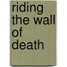 Riding the Wall of Death door Nick Corble