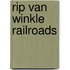 Rip Van Winkle Railroads