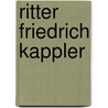Ritter Friedrich Kappler by Theodor Renaud